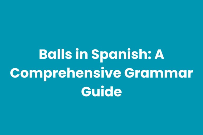 Balls in Spanish: A Comprehensive Grammar Guide