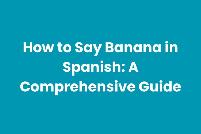 How to Say Banana in Spanish: A Comprehensive Guide