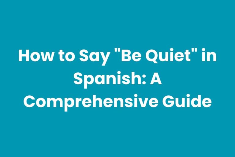 How to Say “Be Quiet” in Spanish: A Comprehensive Guide
