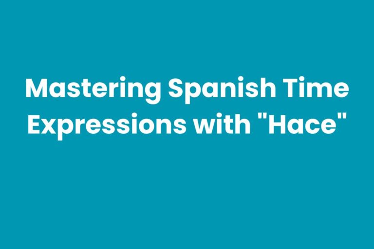 Mastering Spanish Time Expressions with “Hace”
