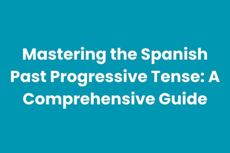 Mastering the Spanish Past Progressive Tense A Comprehensive Guide
