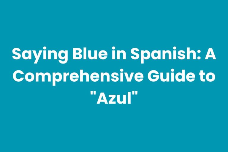 Saying Blue in Spanish: A Comprehensive Guide to “Azul”