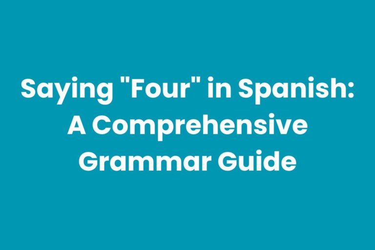 Saying “Four” in Spanish: A Comprehensive Grammar Guide