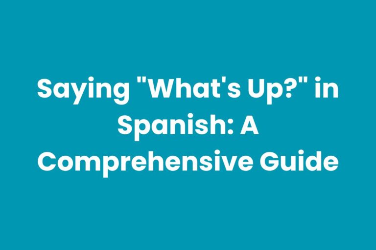 Saying “What’s Up?” in Spanish: A Comprehensive Guide