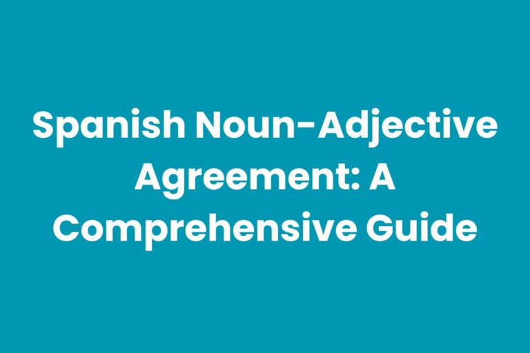 Spanish Noun-Adjective Agreement: A Comprehensive Guide