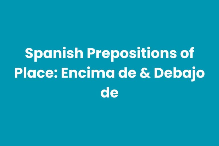 Spanish Prepositions of Place: Encima de & Debajo de