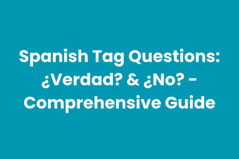 Spanish Tag Questions: ¿Verdad? & ¿No? – Comprehensive Guide