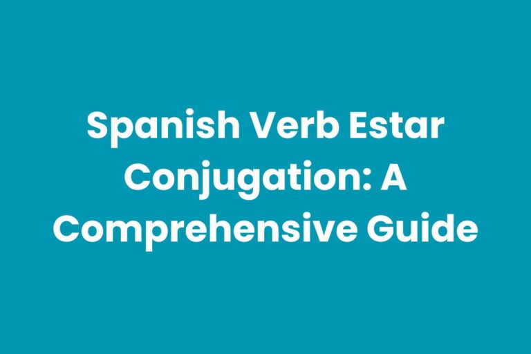 Spanish Verb Estar Conjugation: A Comprehensive Guide