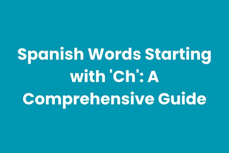 Spanish Words Starting with ‘Ch’: A Comprehensive Guide