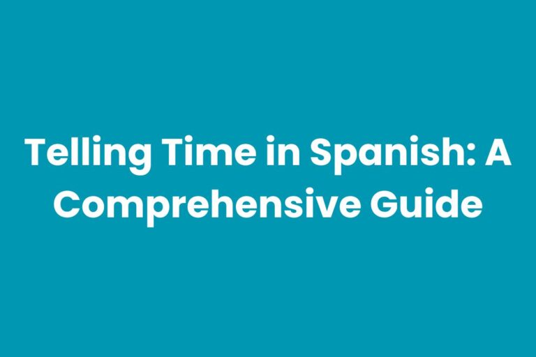 Telling Time in Spanish: A Comprehensive Guide