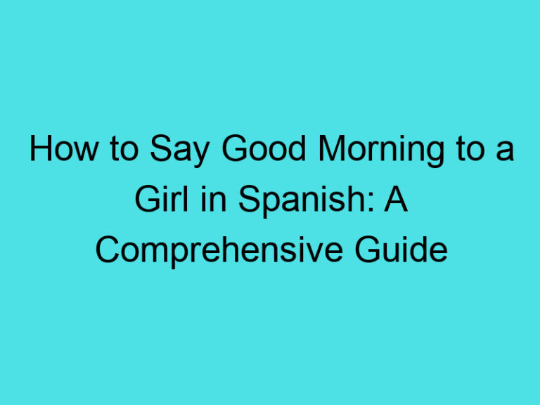 How to Say Good Morning to a Girl in Spanish: A Comprehensive Guide
