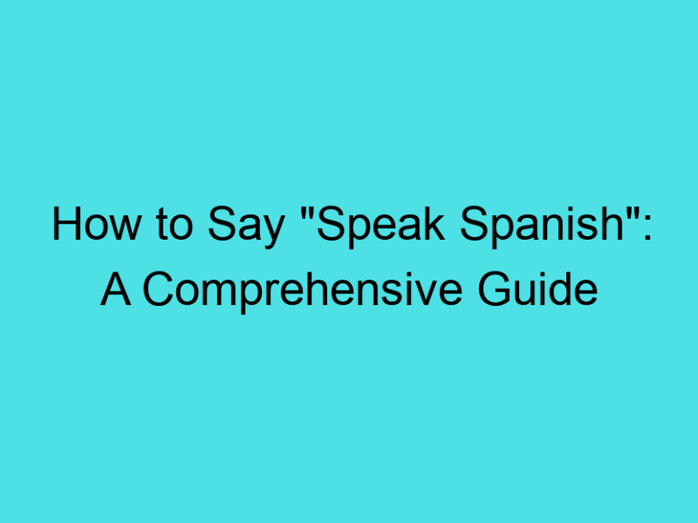How to Say “Speak Spanish”: A Comprehensive Guide