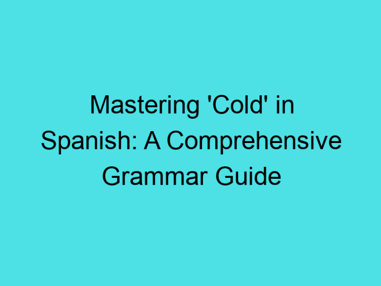 Mastering ‘Cold’ in Spanish: A Comprehensive Grammar Guide