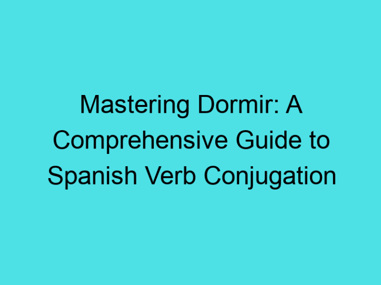Mastering Dormir: A Comprehensive Guide to Spanish Verb Conjugation