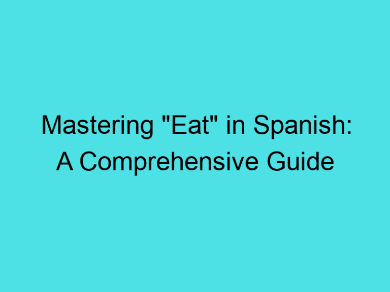 Mastering “Eat” in Spanish: A Comprehensive Guide