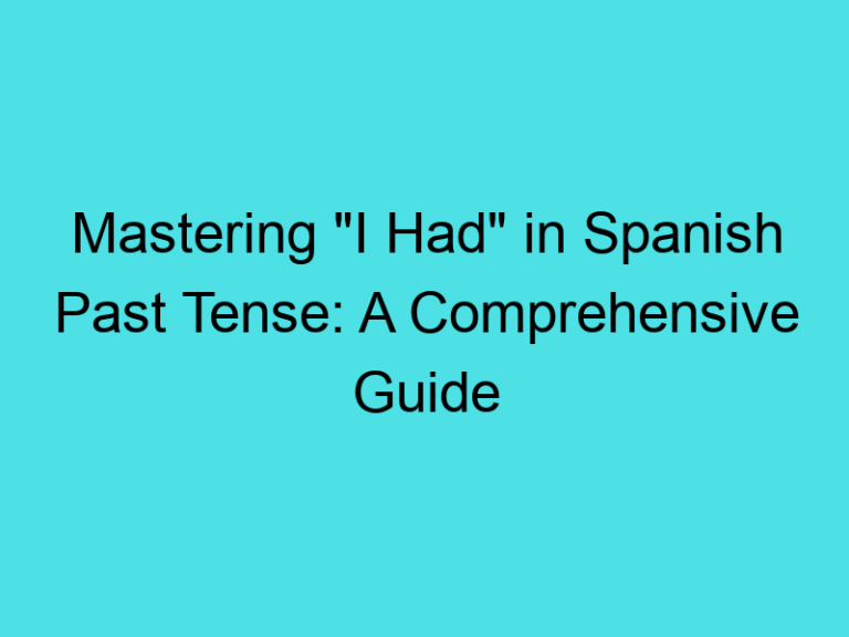 Mastering “I Had” in Spanish Past Tense: A Comprehensive Guide