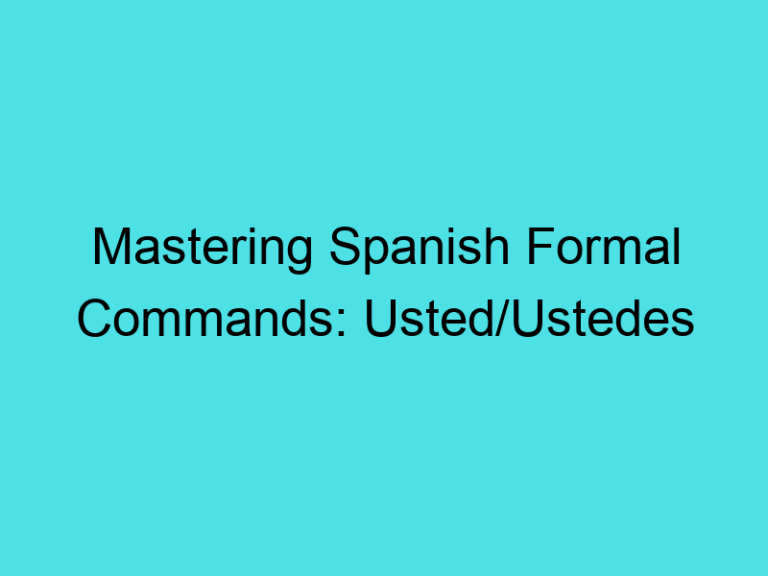 Mastering Spanish Formal Commands: Usted/Ustedes