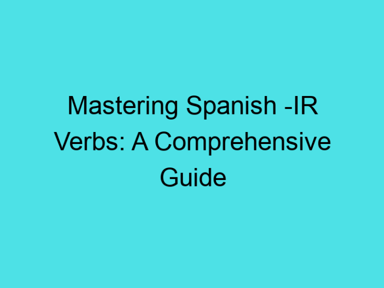 Mastering Spanish -IR Verbs: A Comprehensive Guide