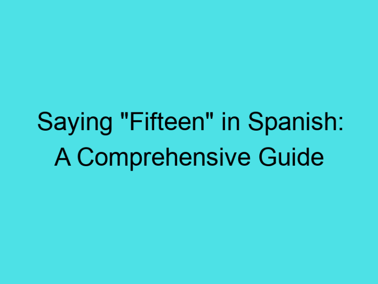 Saying “Fifteen” in Spanish: A Comprehensive Guide
