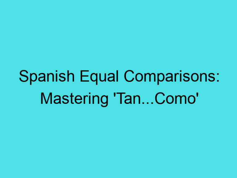 Spanish Equal Comparisons: Mastering ‘Tan…Como’