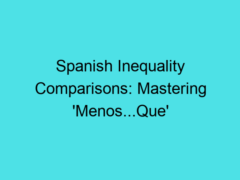 Spanish Inequality Comparisons: Mastering ‘Menos…Que’