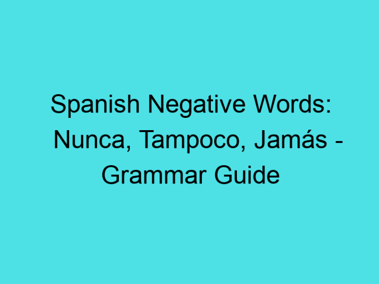 Spanish Negative Words: Nunca, Tampoco, Jamás – Grammar Guide