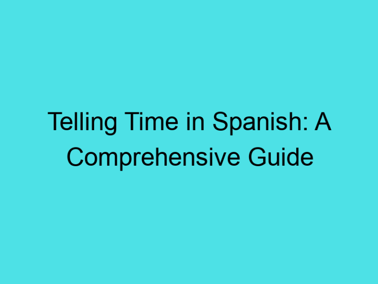 Telling Time in Spanish: A Comprehensive Guide