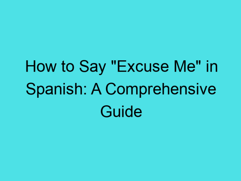 How to Say “Excuse Me” in Spanish: A Comprehensive Guide