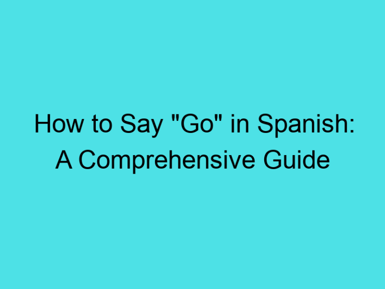 How to Say “Go” in Spanish: A Comprehensive Guide