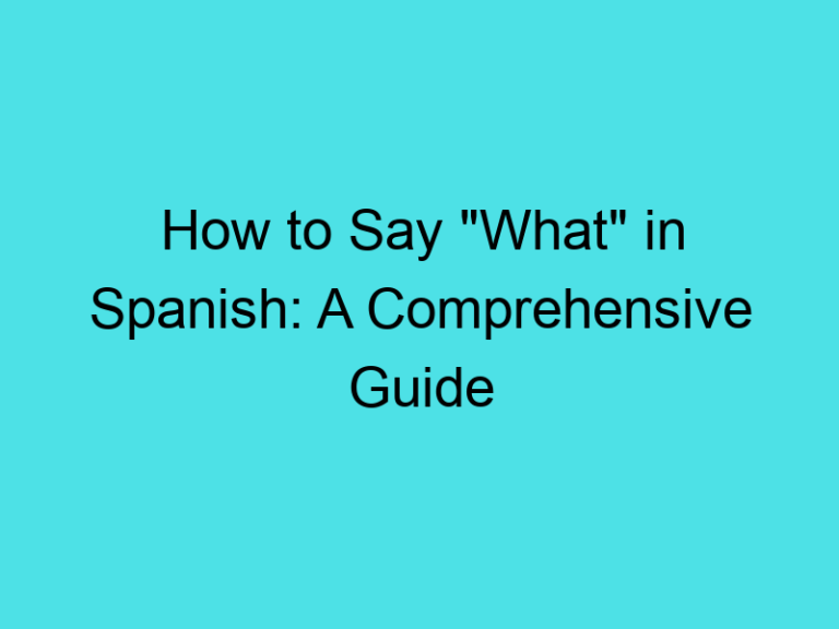 How to Say “What” in Spanish: A Comprehensive Guide