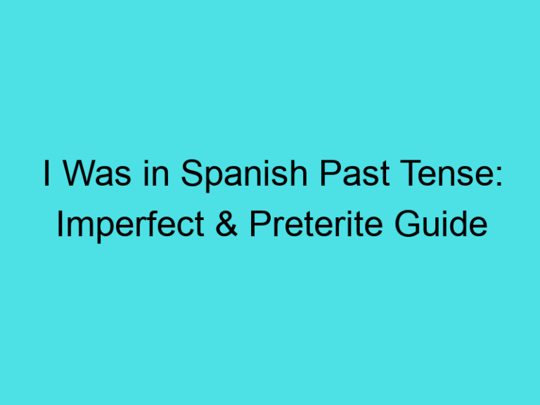 I Was in Spanish Past Tense: Imperfect & Preterite Guide