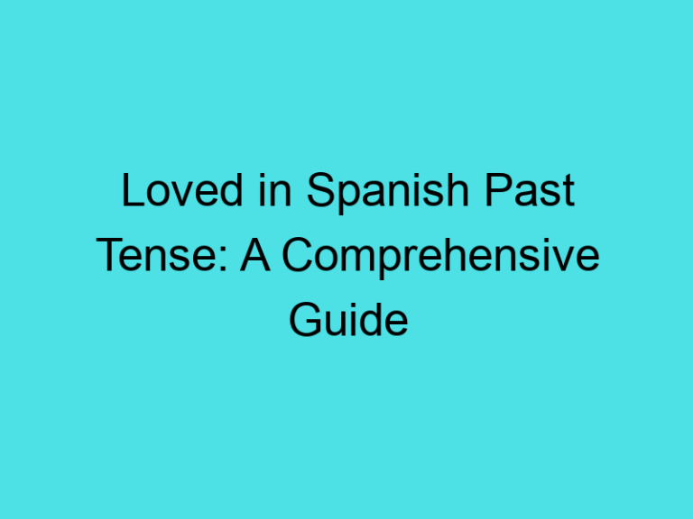 Loved in Spanish Past Tense: A Comprehensive Guide