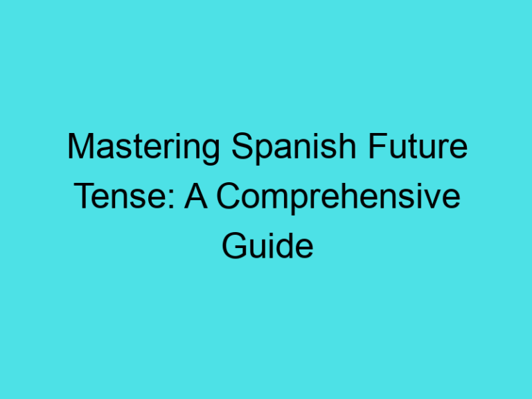 Mastering Spanish Future Tense: A Comprehensive Guide
