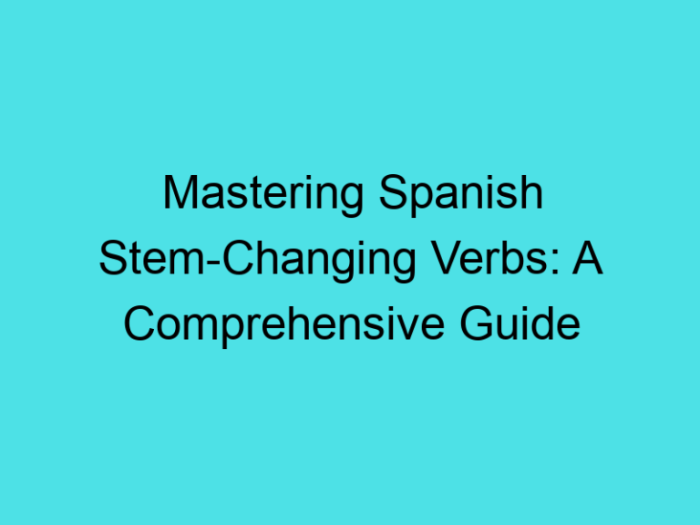 Mastering Spanish Stem-Changing Verbs: A Comprehensive Guide