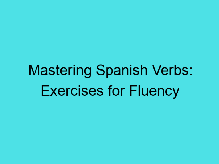 Mastering Spanish Verbs: Exercises for Fluency