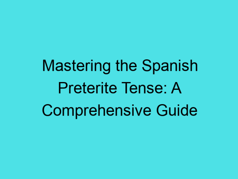 Mastering the Spanish Preterite Tense: A Comprehensive Guide