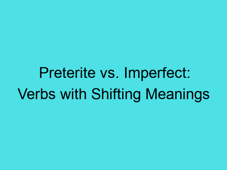 Preterite vs. Imperfect: Verbs with Shifting Meanings