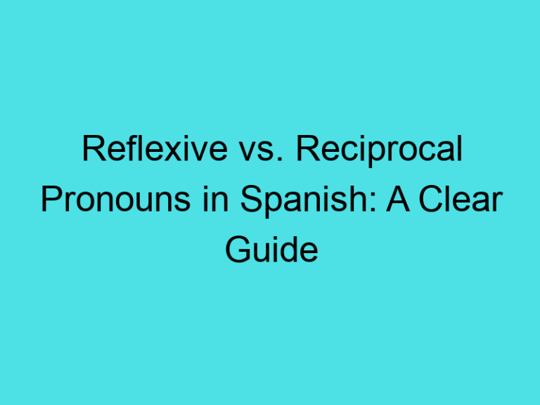 Reflexive vs. Reciprocal Pronouns in Spanish: A Clear Guide