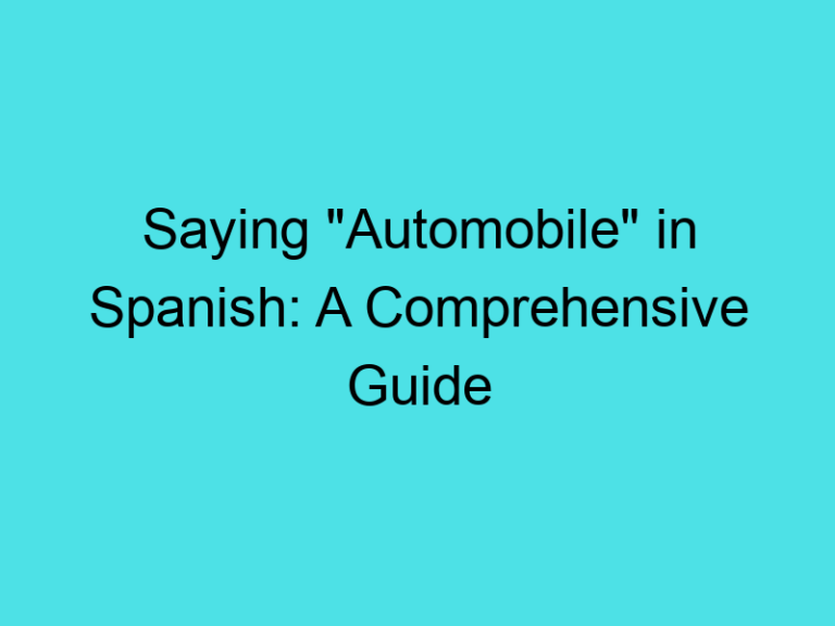 Saying “Automobile” in Spanish: A Comprehensive Guide