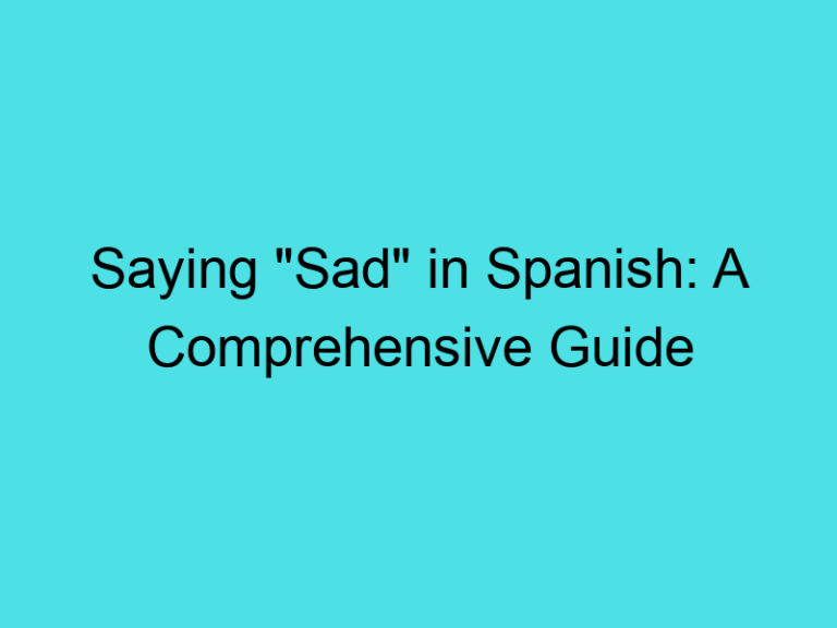 Saying “Sad” in Spanish: A Comprehensive Guide