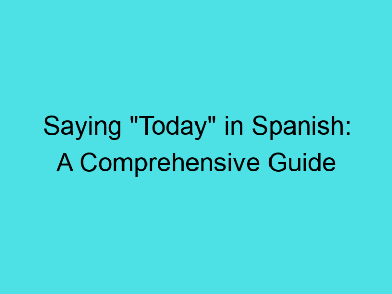 Saying “Today” in Spanish: A Comprehensive Guide