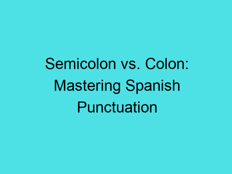 Semicolon vs. Colon: Mastering Spanish Punctuation