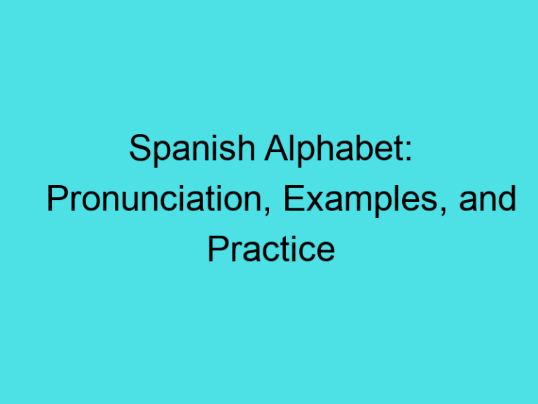 Spanish Alphabet: Pronunciation, Examples, and Practice
