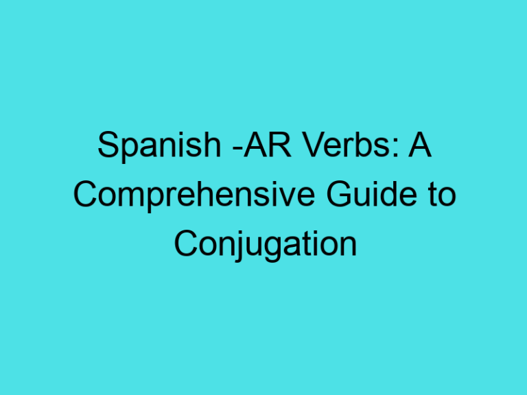 Spanish -AR Verbs: A Comprehensive Guide to Conjugation