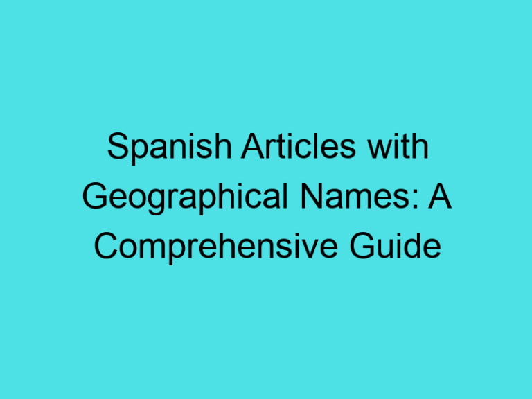 Spanish Articles with Geographical Names: A Comprehensive Guide