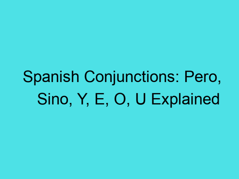 Spanish Conjunctions: Pero, Sino, Y, E, O, U Explained
