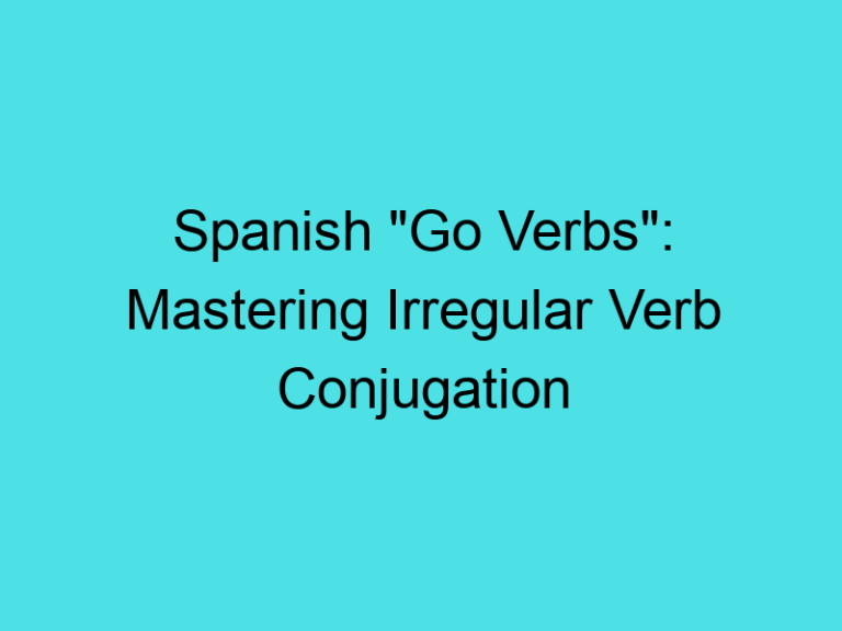 Spanish “Go Verbs”: Mastering Irregular Verb Conjugation