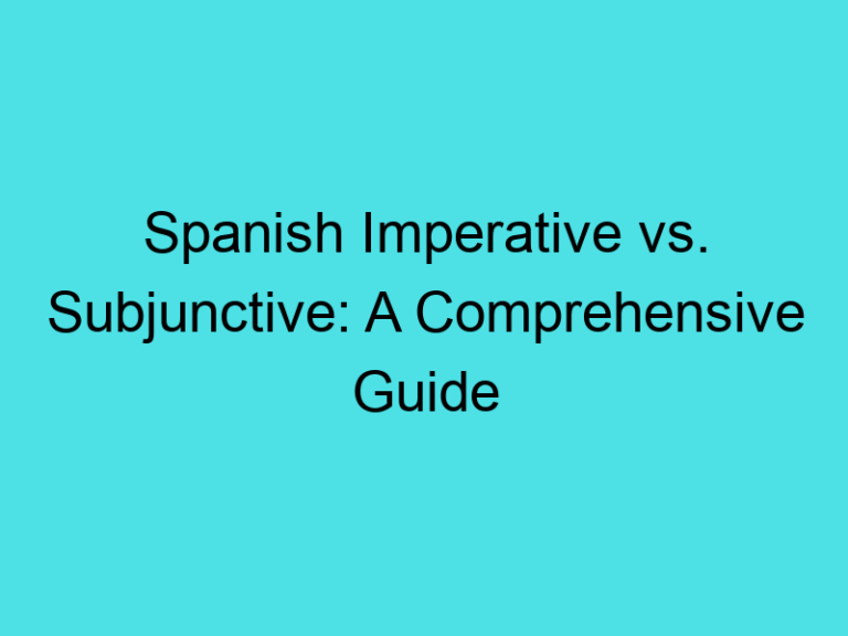 Spanish Imperative vs. Subjunctive: A Comprehensive Guide
