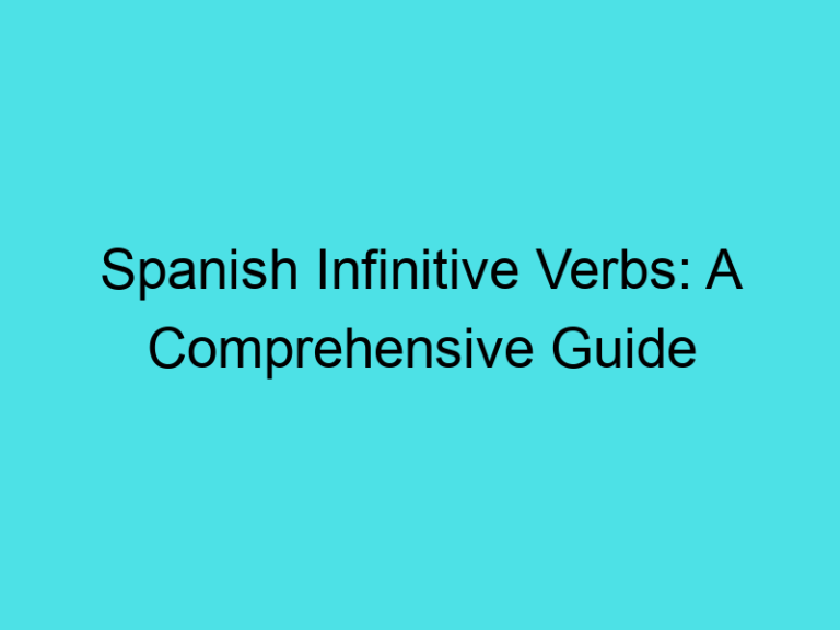 Spanish Infinitive Verbs: A Comprehensive Guide