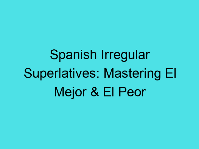 Spanish Irregular Superlatives: Mastering El Mejor & El Peor